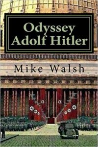 Odyssey Adolf Hitler: The Remarkable Life of Europe’s Redeemer 